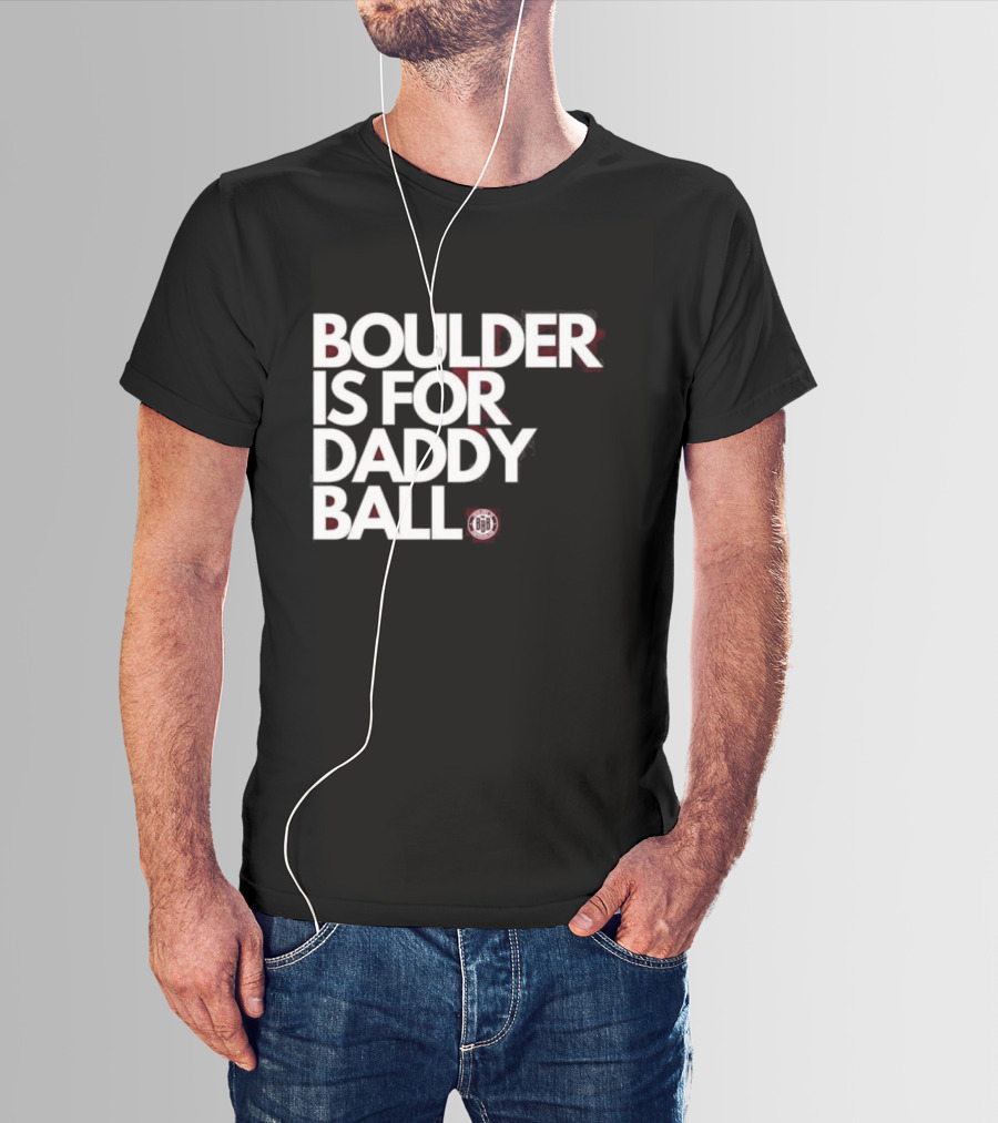 Boulder Is For Daddy Ball BBB T-Shirt