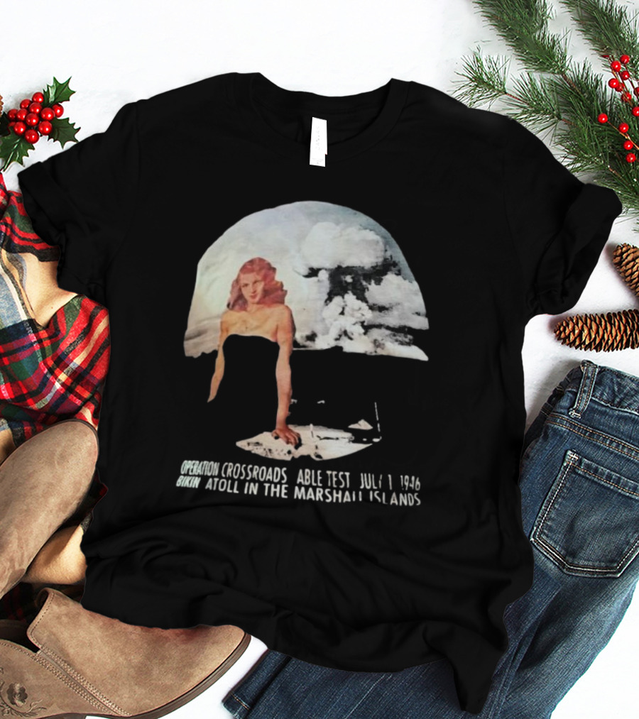 Operation Crossroads Bikini Atoll Able Test July 1 1946 Marshall Islands Explosion Woman T-Shirt