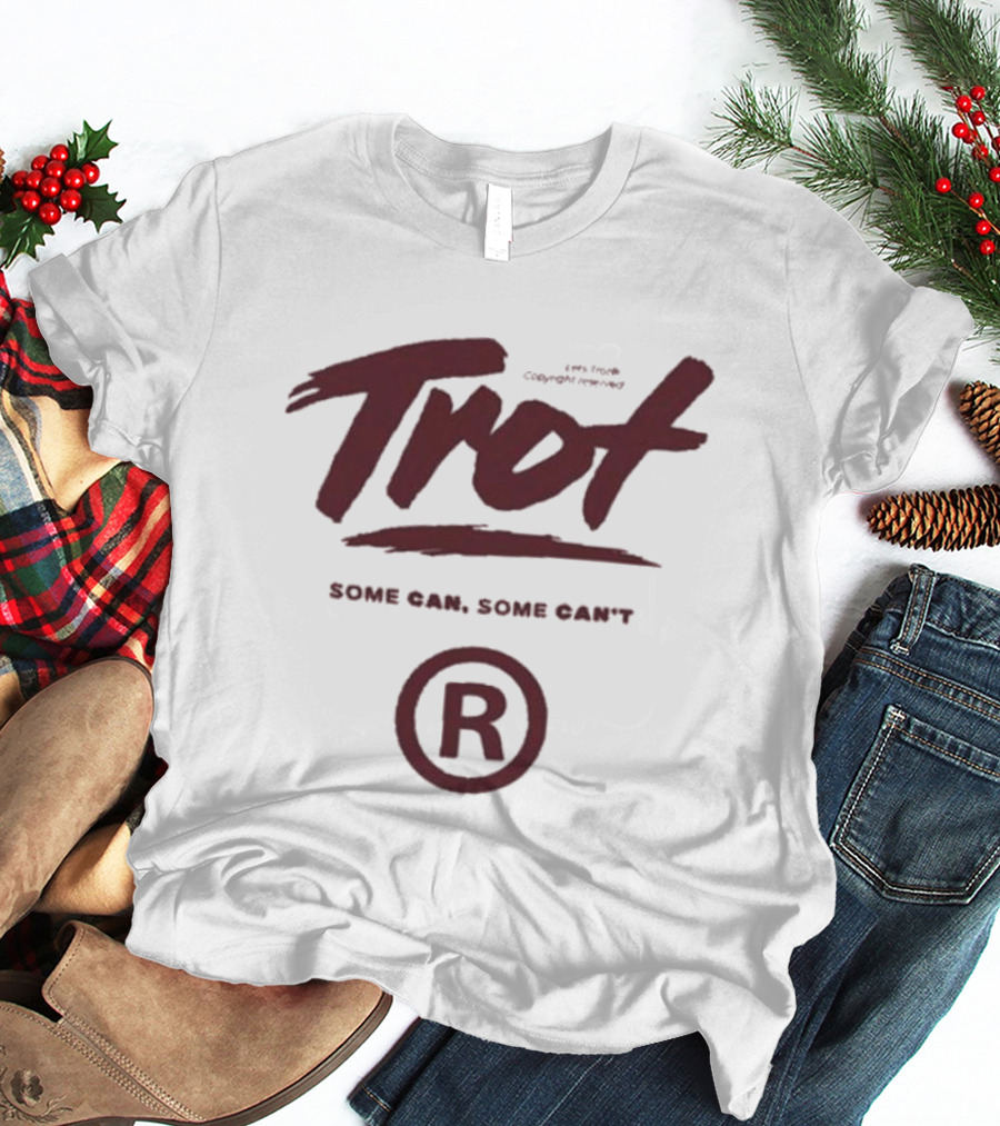 Trot Some Can Some Can't R T-Shirt