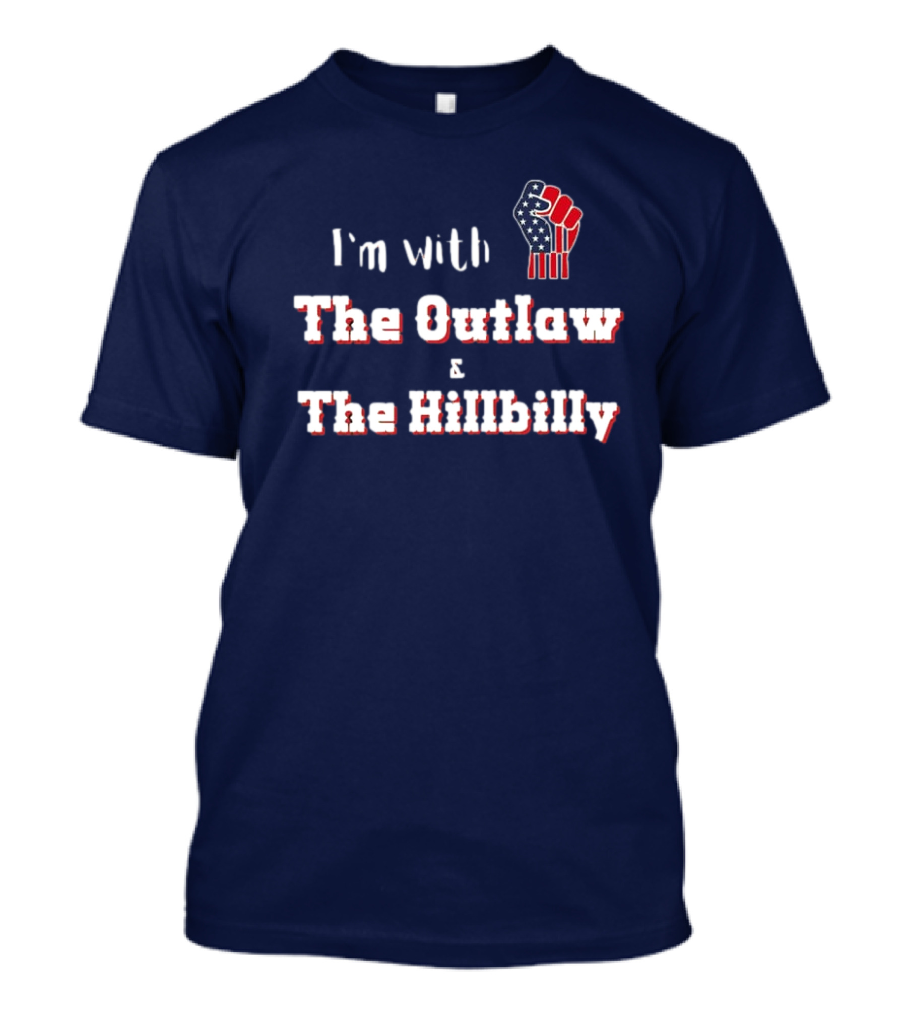 I'm With The Outlaw And The Hillbilly American Flag Fist T-Shirt