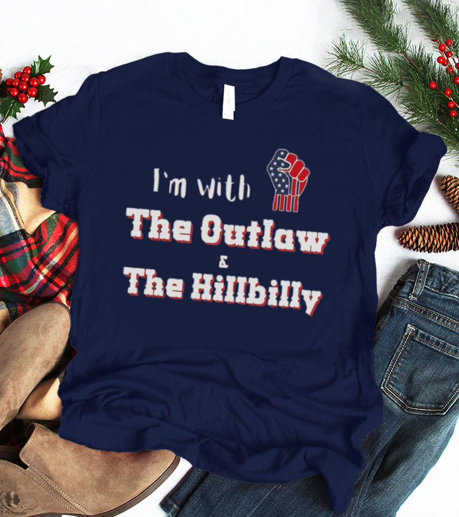 I'm With The Outlaw And The Hillbilly American Flag Fist T-Shirt