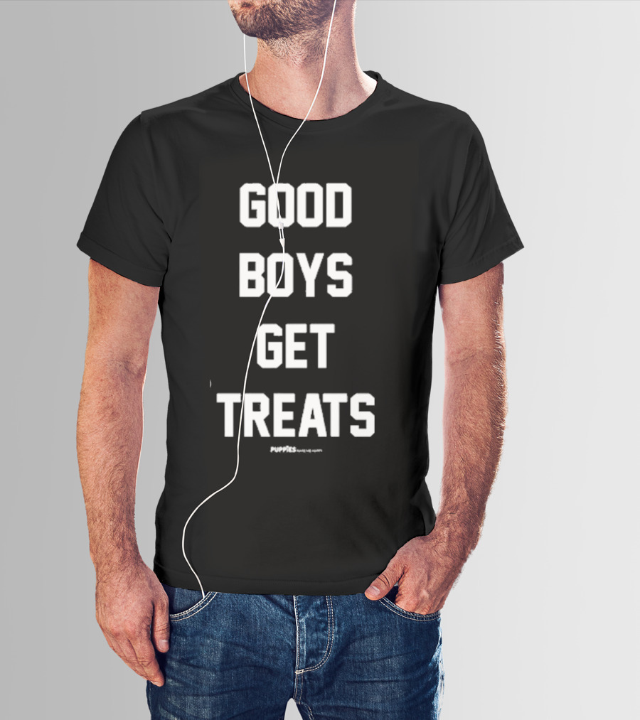 GOOD BOYS GET TREATS PUPPIES MAKE ME HAPPY T-Shirt