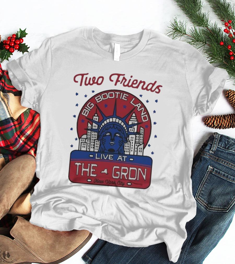 Two Friends Big Bootie Land Live At The Gron New York City T-Shirt