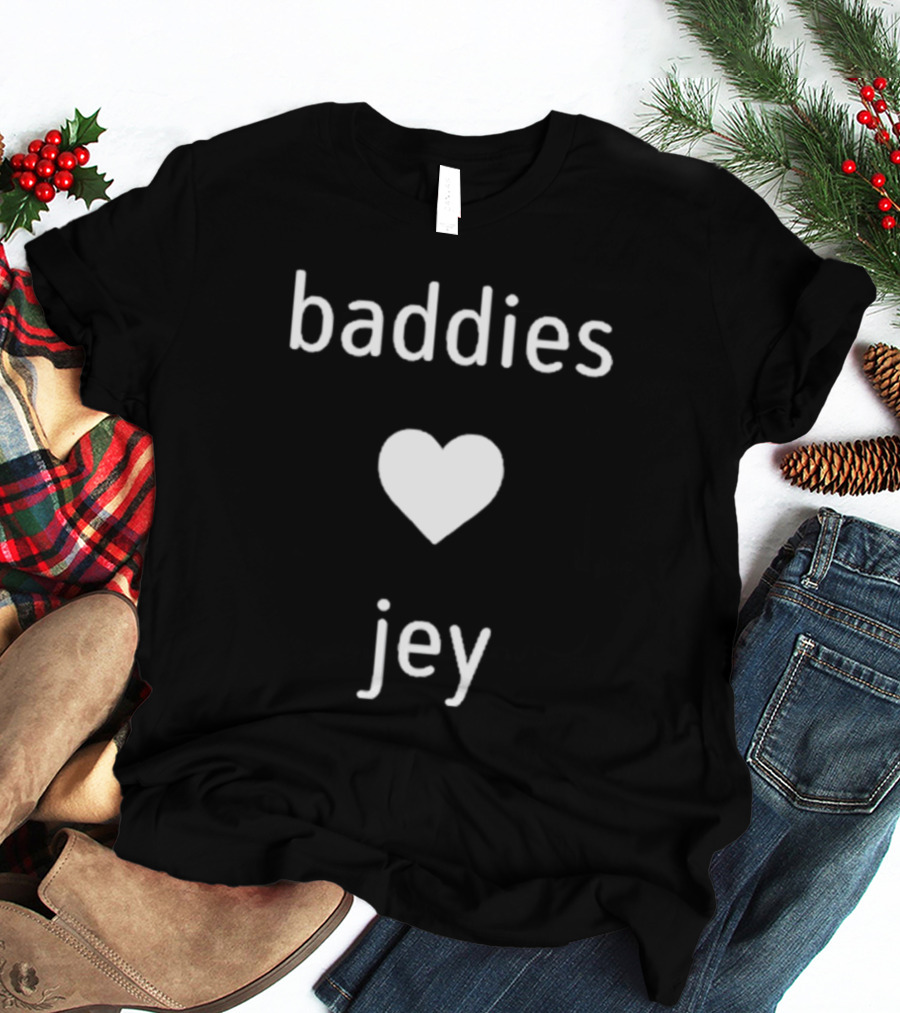 Baddies Love Jey T-Shirt