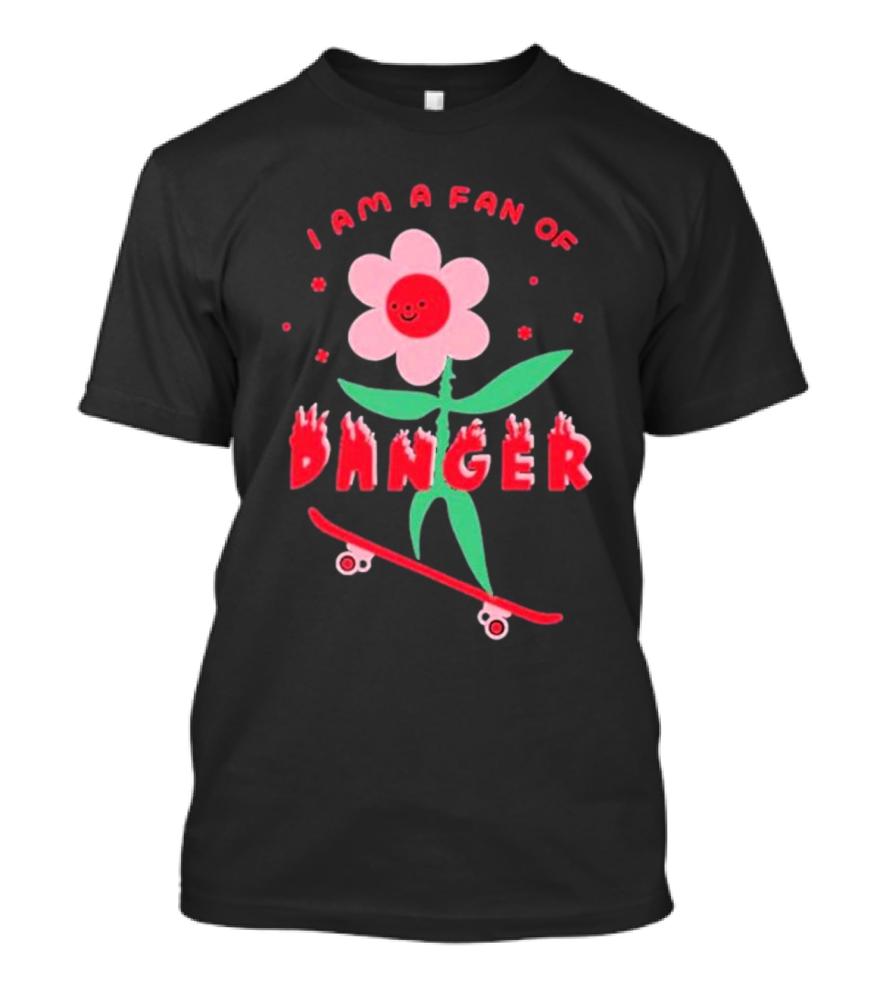 I Am A Fan Of Danger Skateboarding Flower T-Shirt