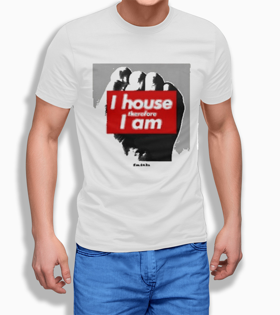 I House Therefore I Am Fist T-Shirt