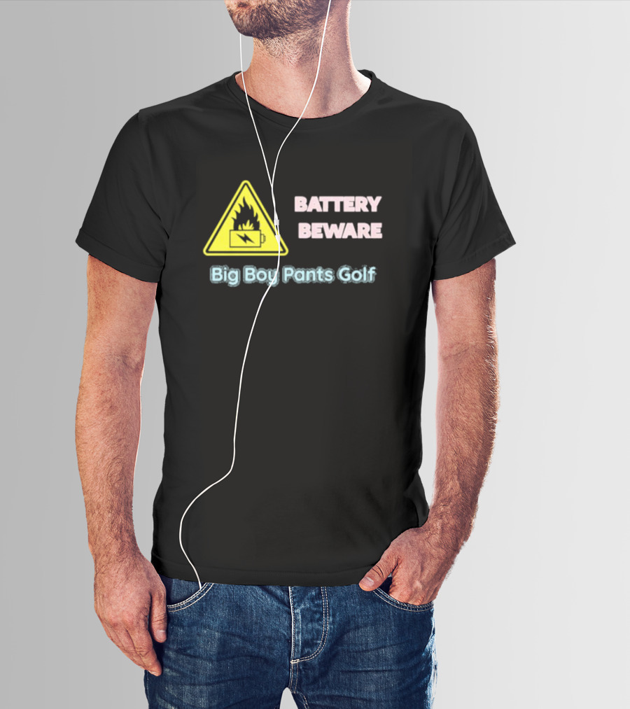 Battery Beware Fire Hazard Big Boy Pants Golf T-Shirt