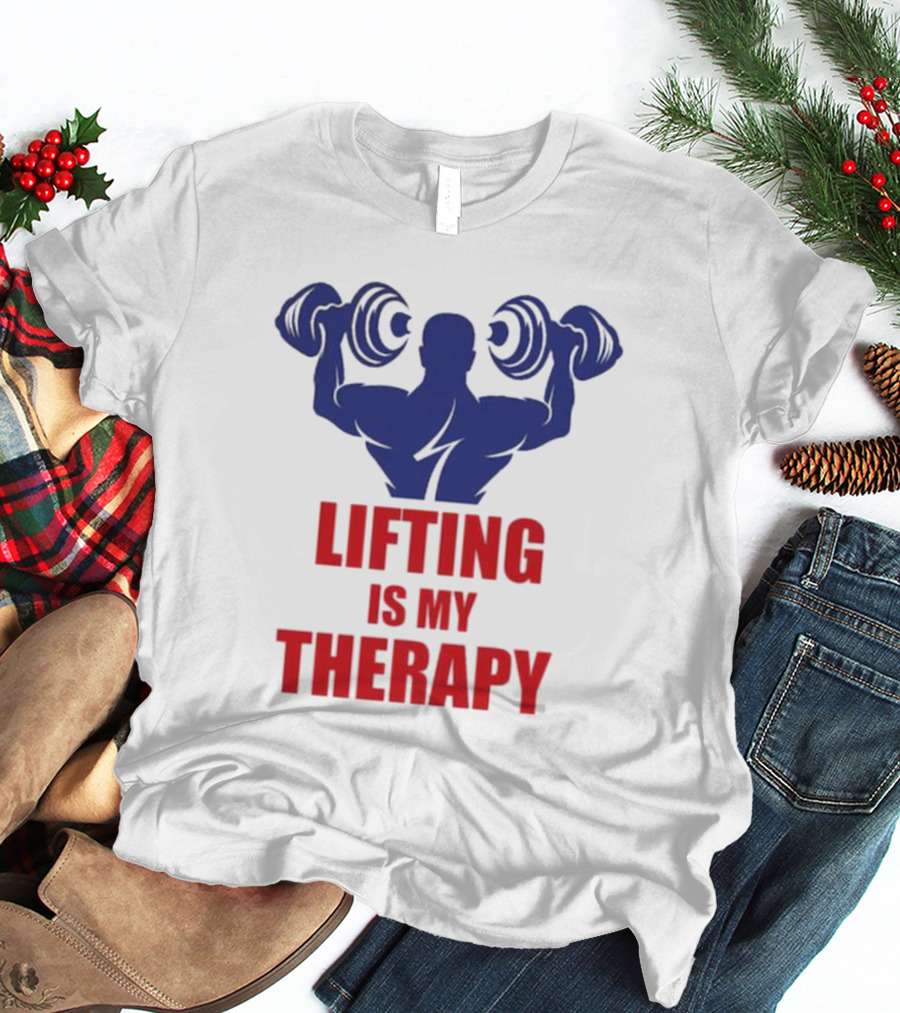 Lifting Is My Therapy Gym Motivation Weightlifting Inspiration Fitness Bodybuilder T-Shirt
