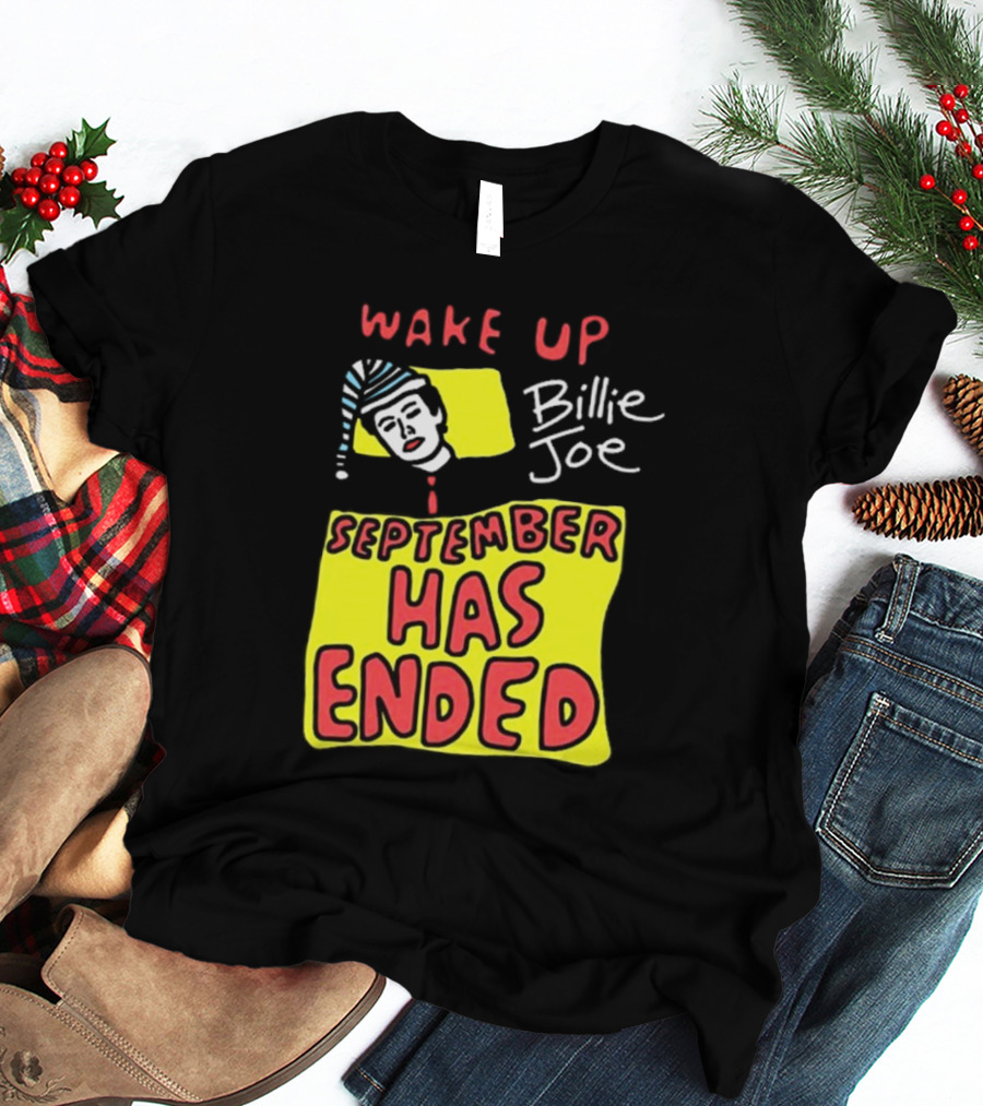 Wake Up Billie Joe September Has Ended T-Shirt
