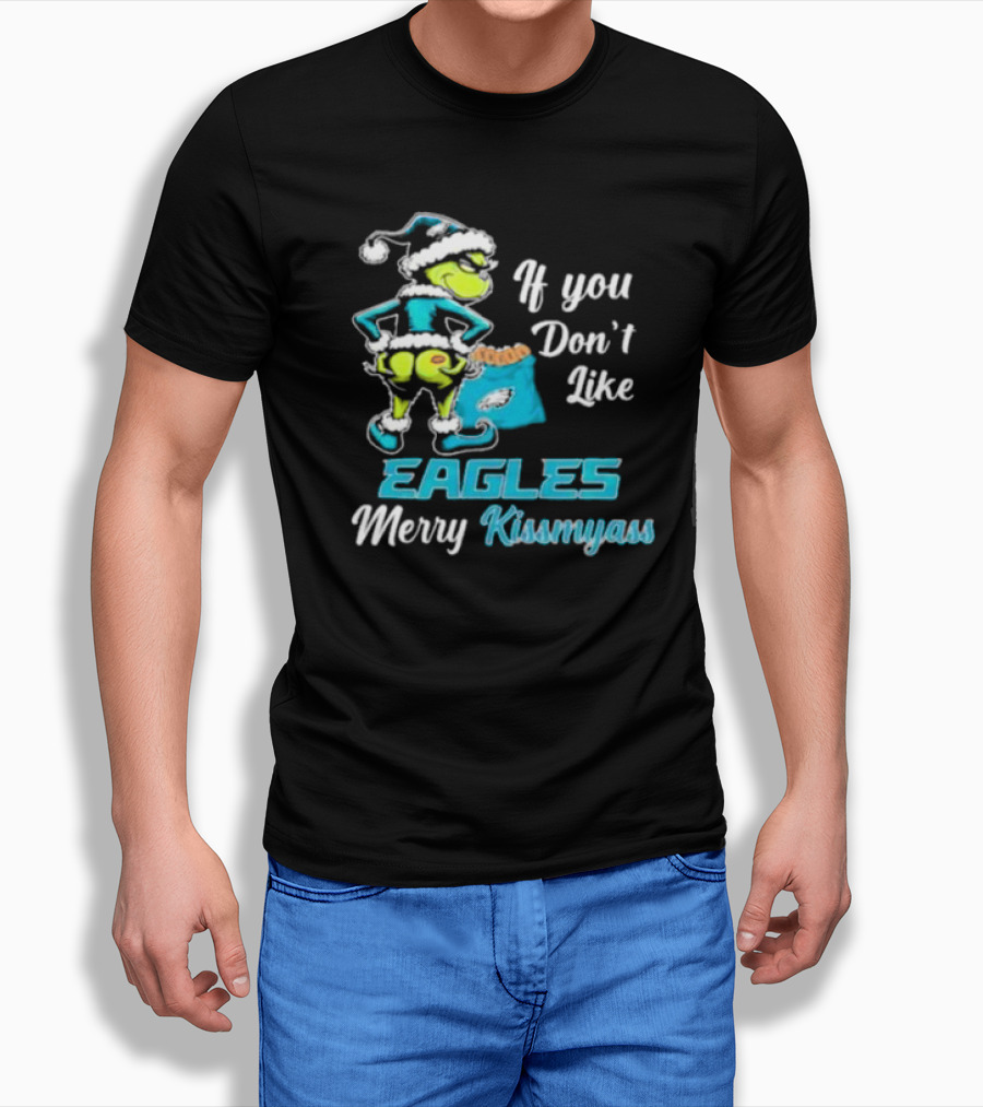 Grinch If You Don’t Like Eagles Merry Kiss My Ass Christmas T-Shirt