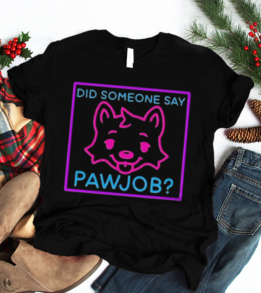 Did Someone Say Pawjob Neon Dog Face T-Shirt