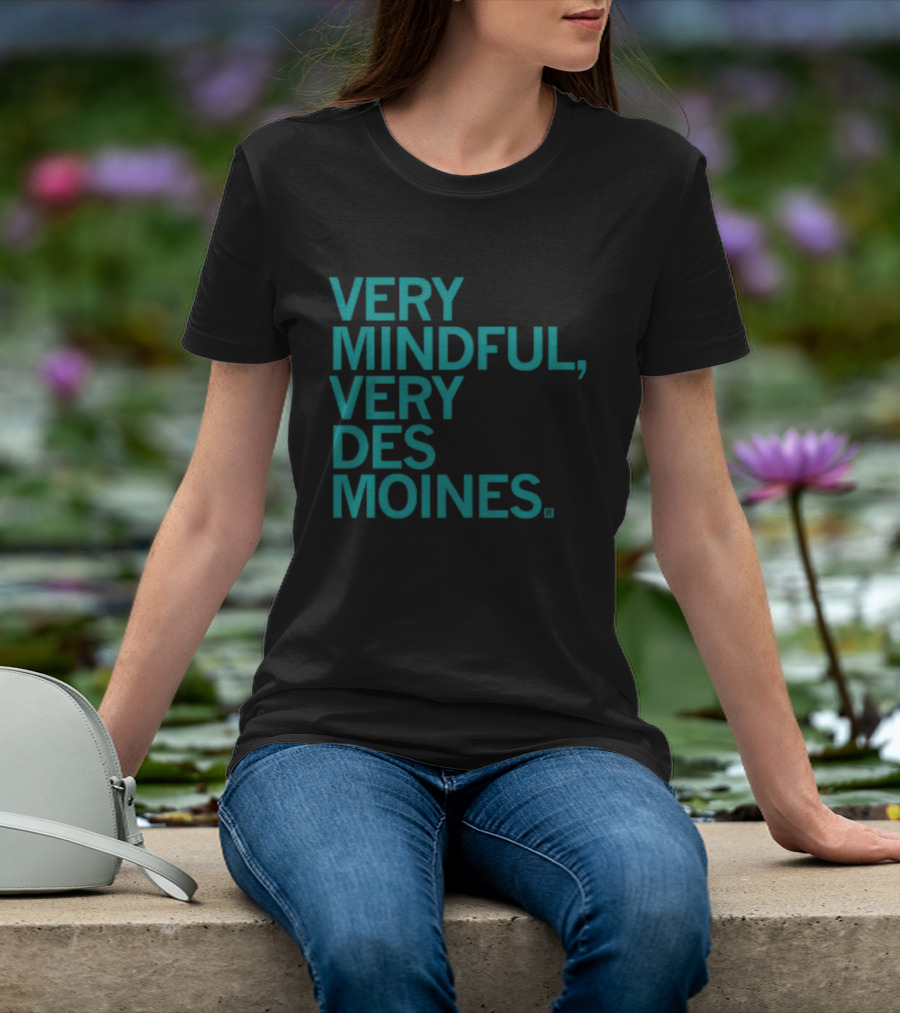 Very Mindful Very Des Moines Iowa Lifestyle T-Shirt