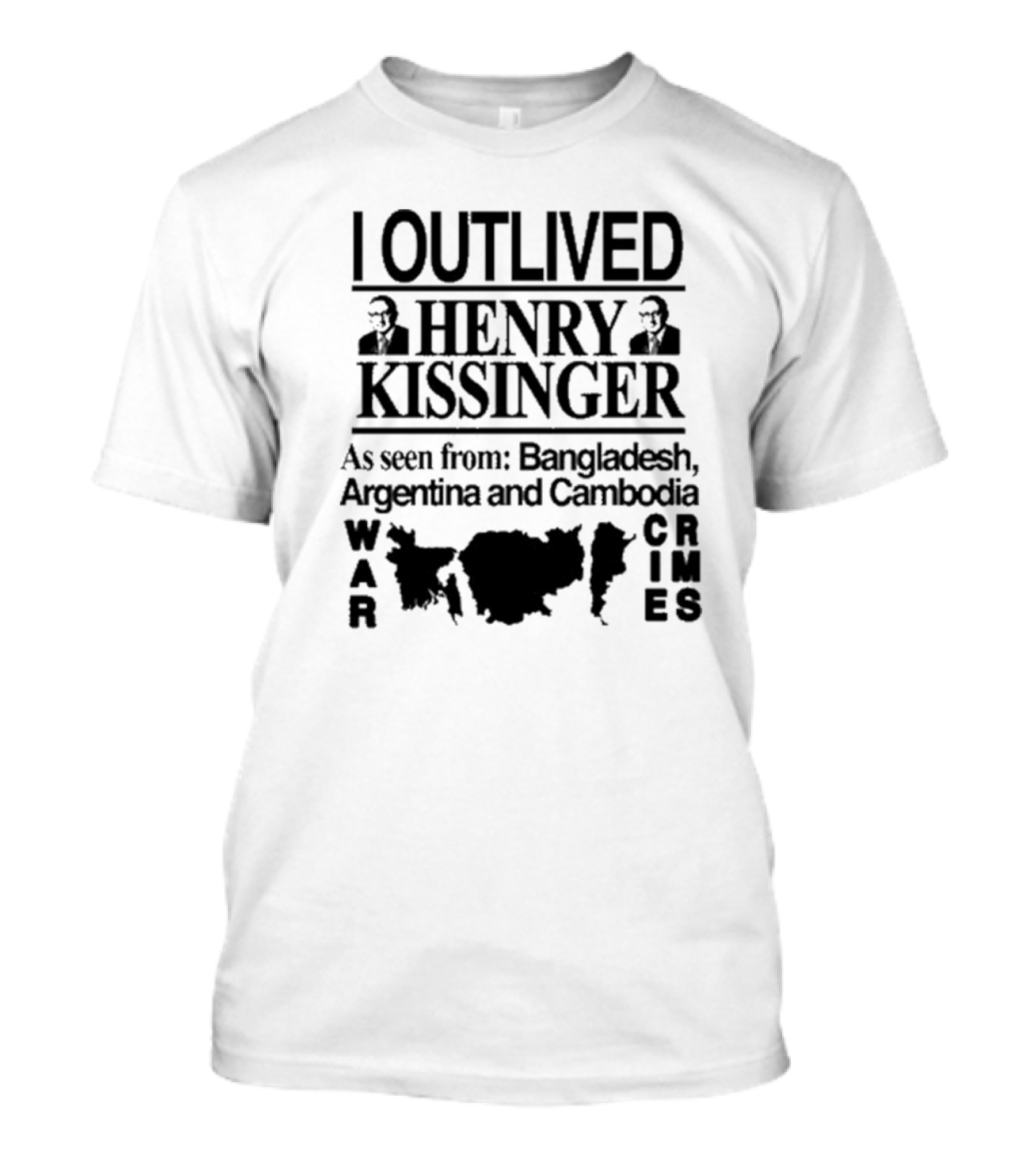 I Outlived Henry Kissinger As Seen From Bangladesh Argentina And Cambodia War Crimes T-Shirt