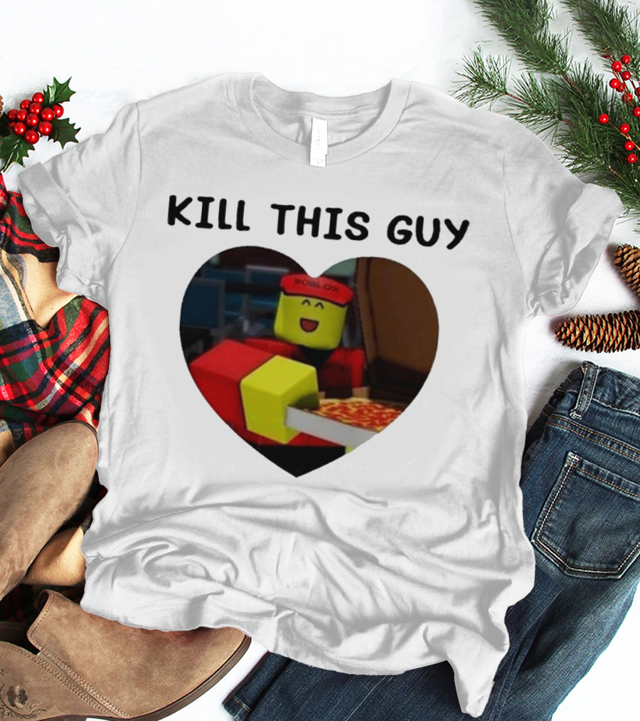 Kill This Guy Roblox Pizza Heart T-Shirt