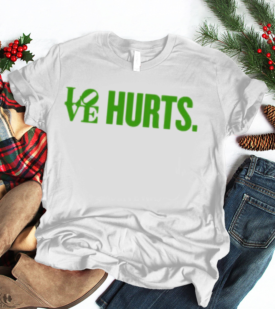 Love Hurts Kelly Green Text Bold Lettering T-Shirt