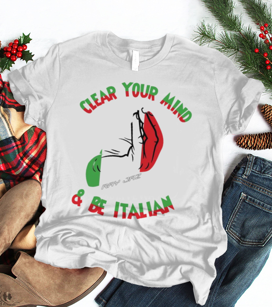 Ray Jaz Clear Your Mind & Be Italian Red And Green Hand Gesture T-Shirt