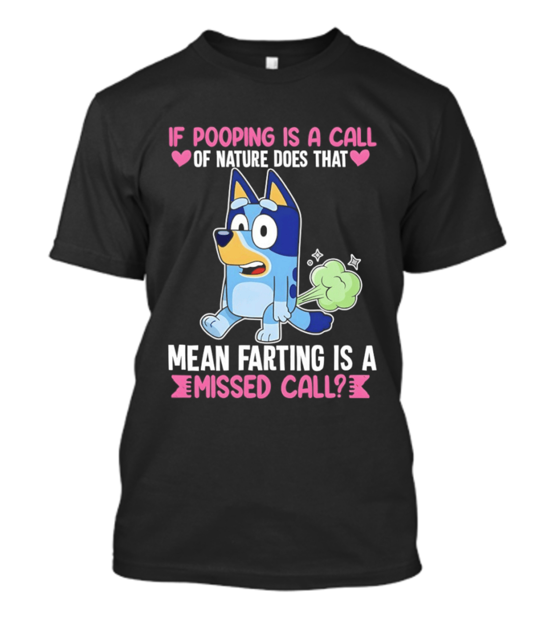 Bluey If Pooping Is A Call Of Nature Does That Mean Farting Is A Missed Call T-Shirt