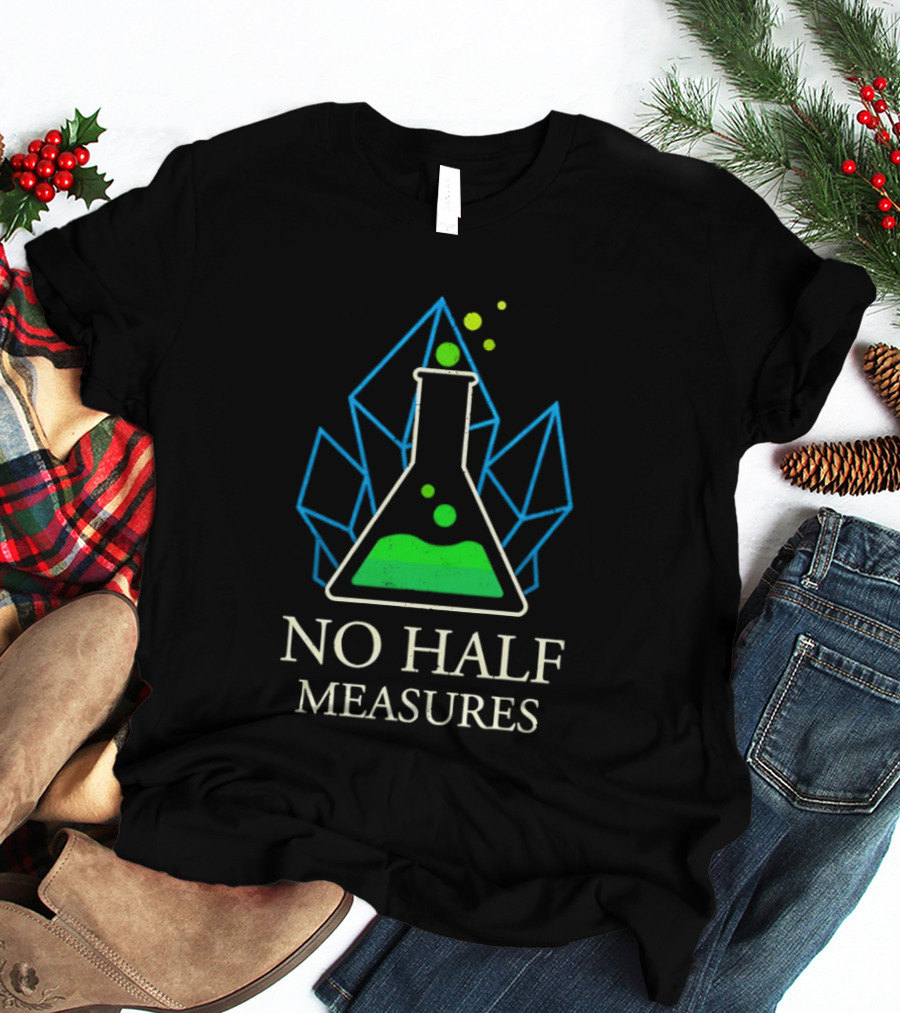 No Half Measures Beaker With Crystals T-Shirt