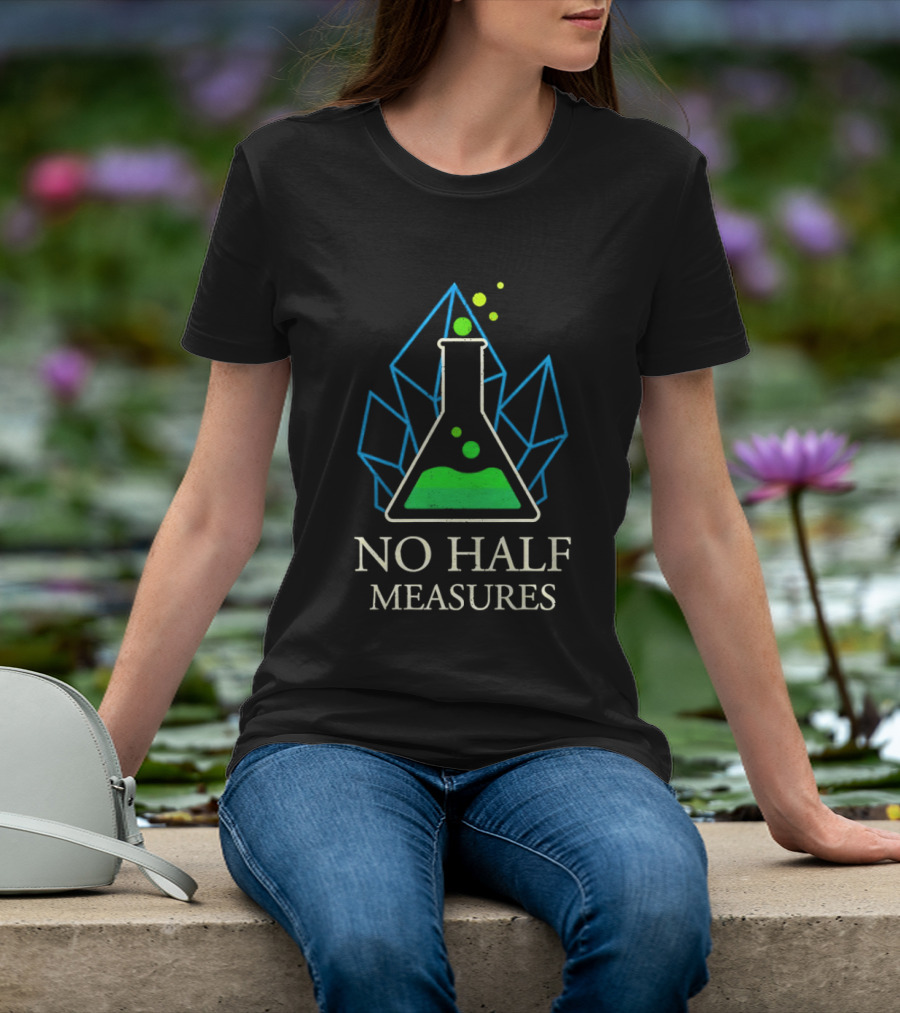 No Half Measures Beaker With Crystals T-Shirt