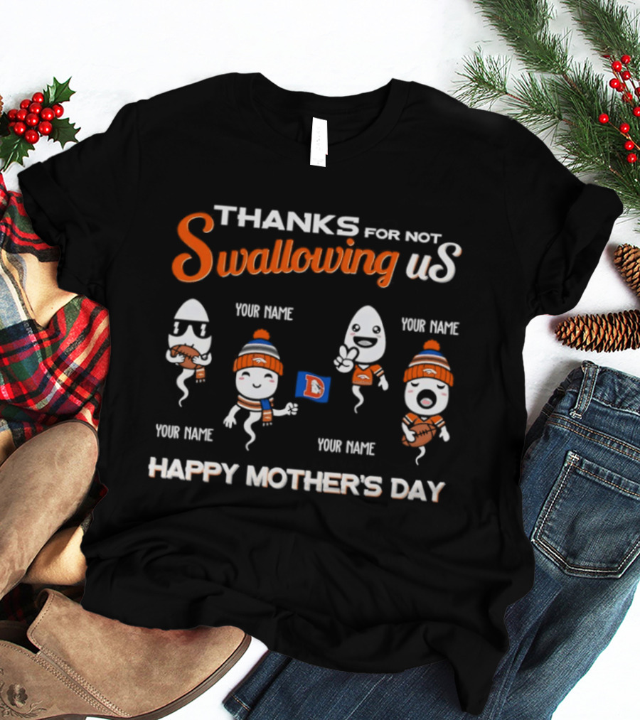 Thank You For Not Swallowing Us Happy Mother's Day Denver Broncos T-Shirt