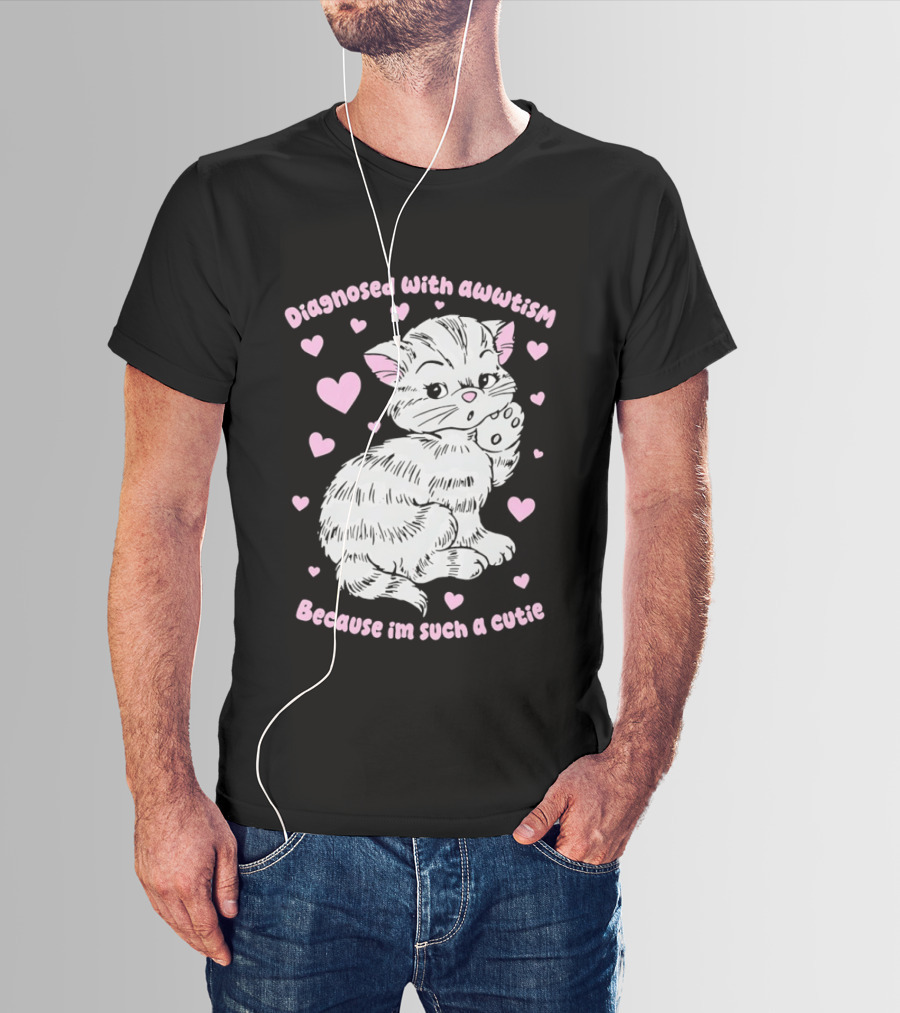 Diagnosed With Awwtism Because I'm Such A Cutie Kitten Hearts T-Shirt