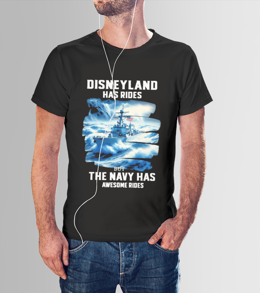 Disneyland Has Rides But The Navy Has Awesome Rides Warship And Waves T-Shirt