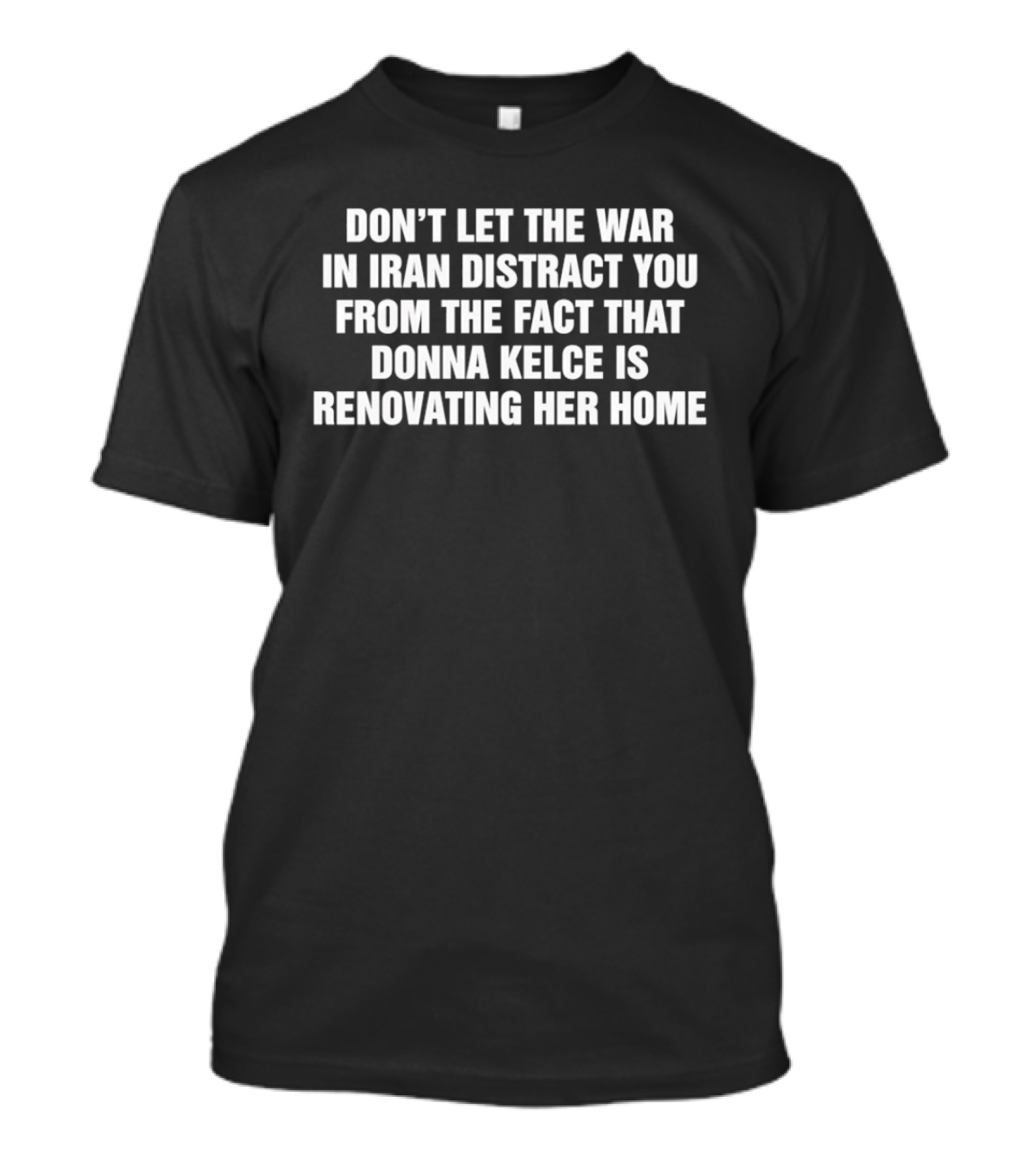 Donna Kelce Home Renovation Amid Iran Conflict Awareness T-Shirt