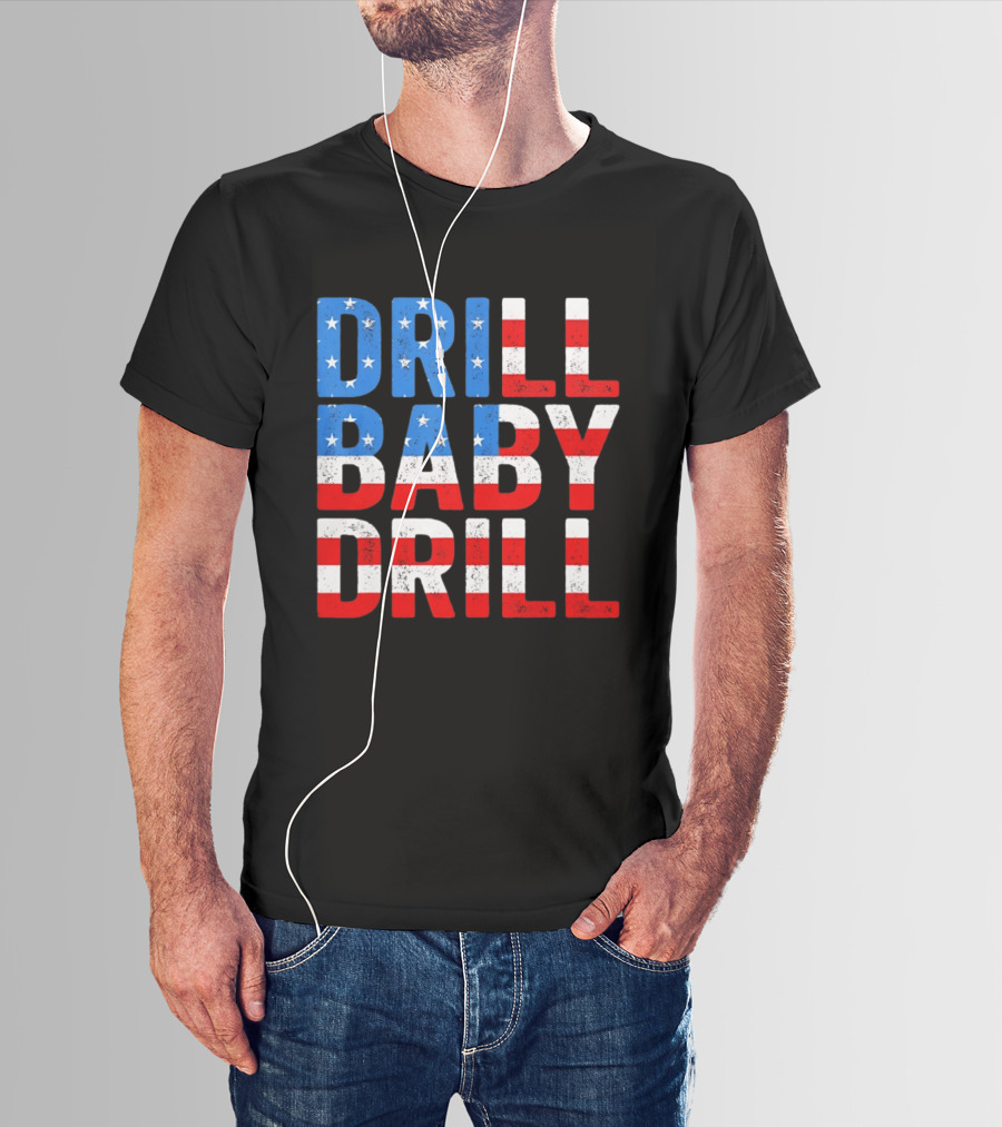 Drill Baby Drill Patriotic American Flag Colors Stars And Stripes T-Shirt