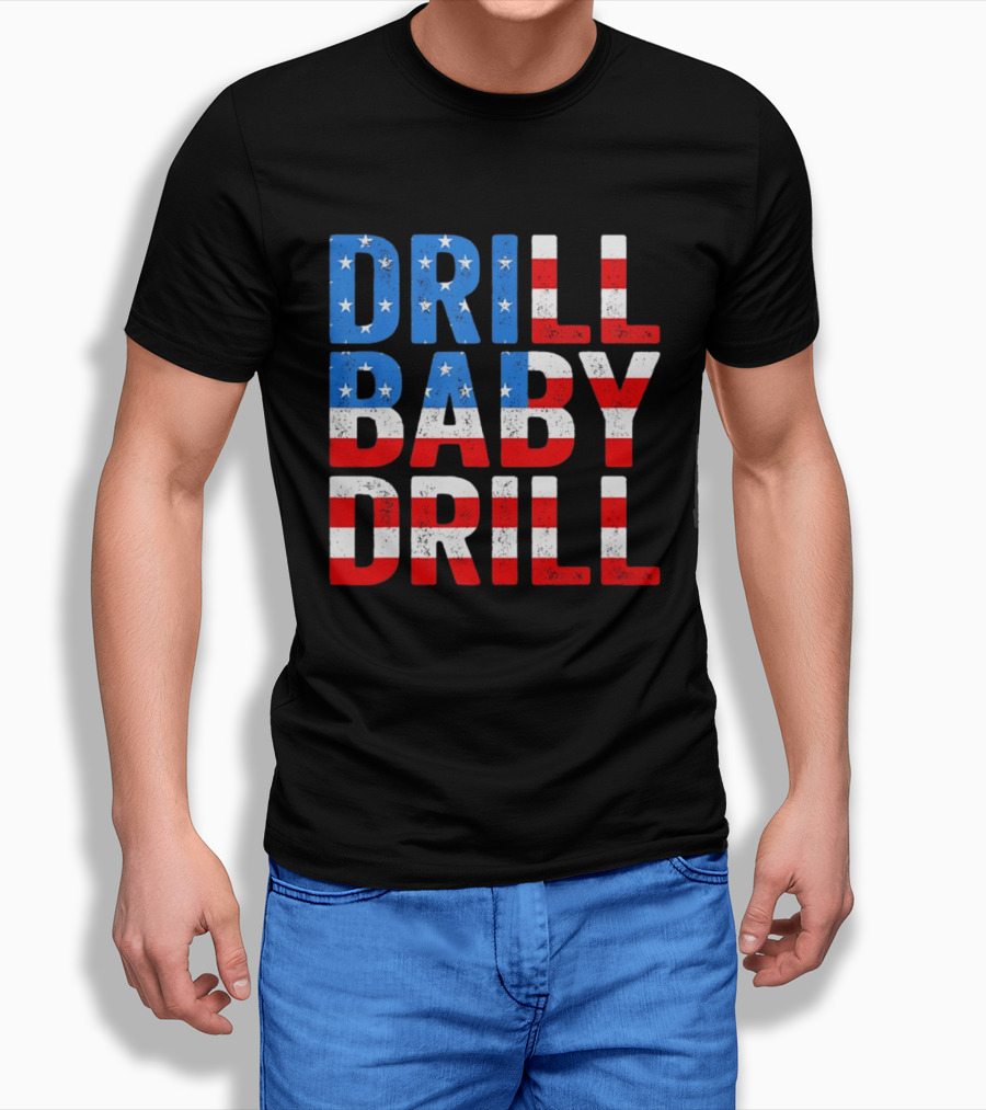 Drill Baby Drill Patriotic American Flag Colors Stars And Stripes T-Shirt