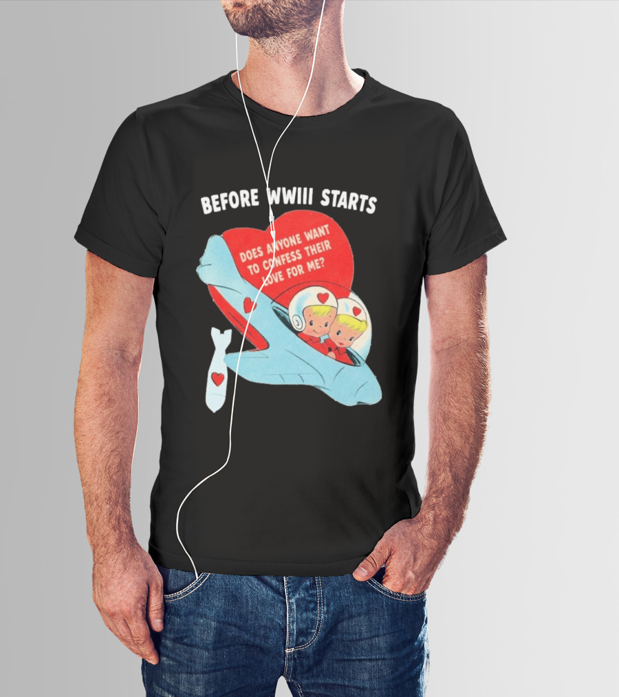 Before WWIII Starts Does Anyone Want To Confess Their Love For Me Retro Airplane T-Shirt