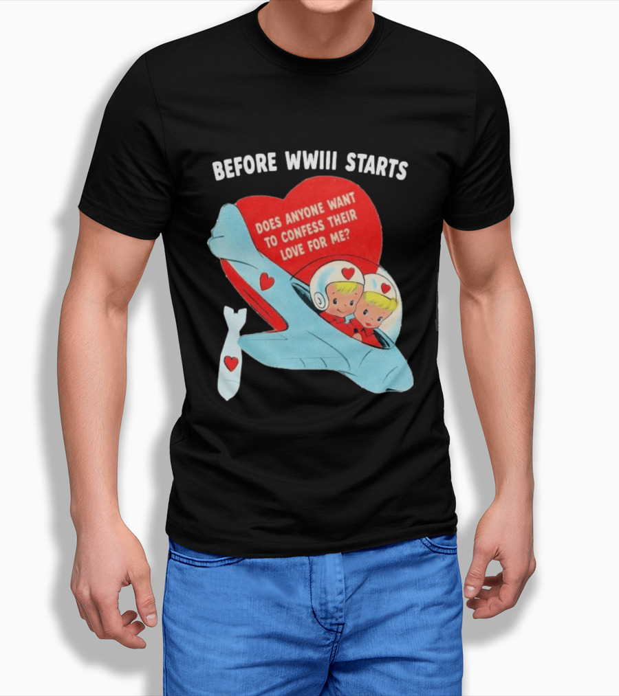 Before WWIII Starts Does Anyone Want To Confess Their Love For Me Retro Airplane T-Shirt