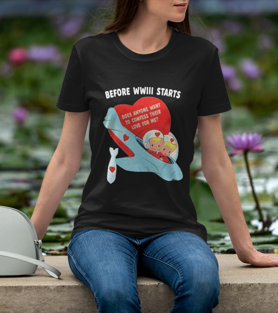 Before WWIII Starts Does Anyone Want To Confess Their Love For Me Retro Airplane T-Shirt