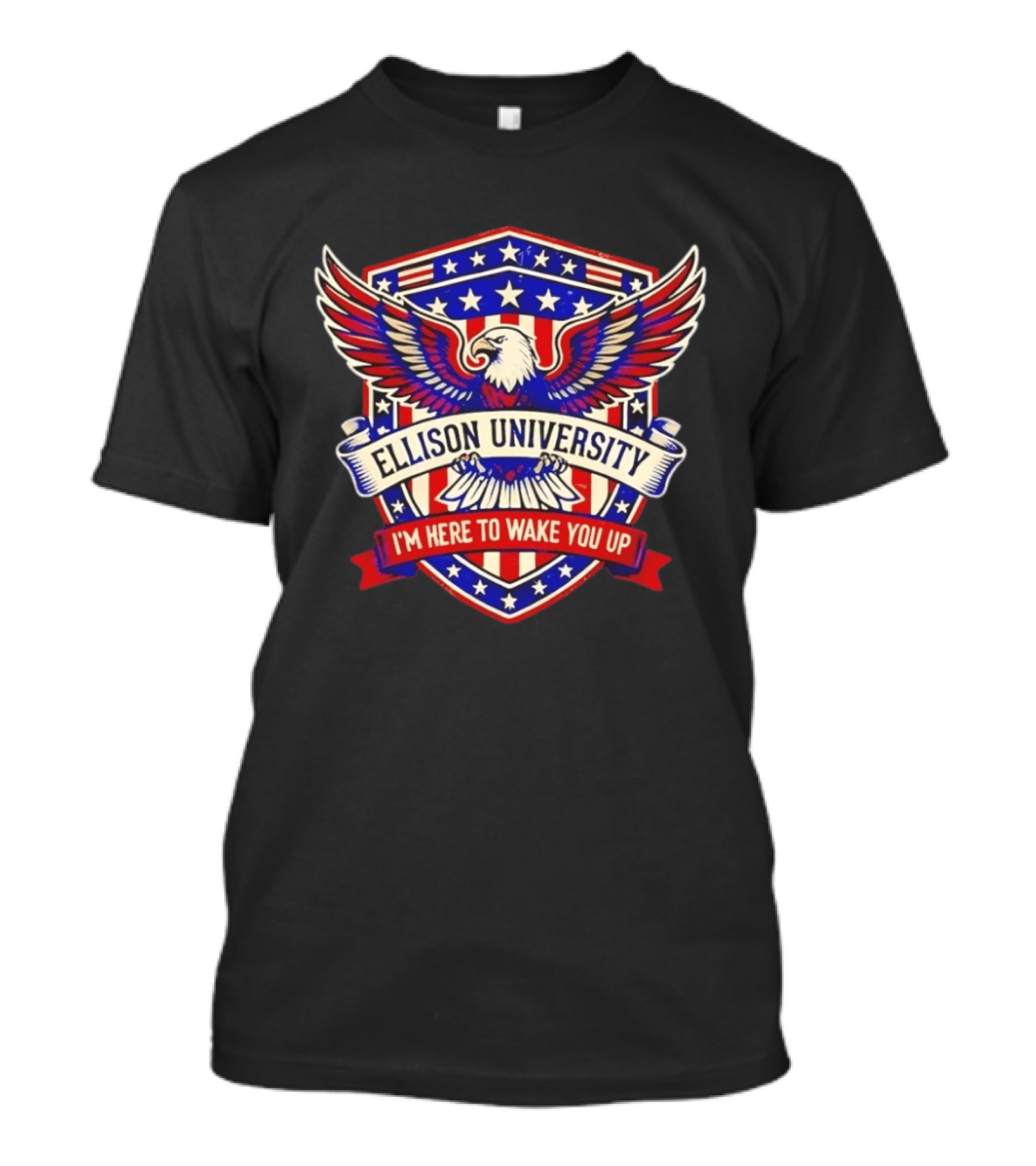 Ellison University Eagle Emblem I'm Here To Wake You Up Patriotic Shield T-Shirt