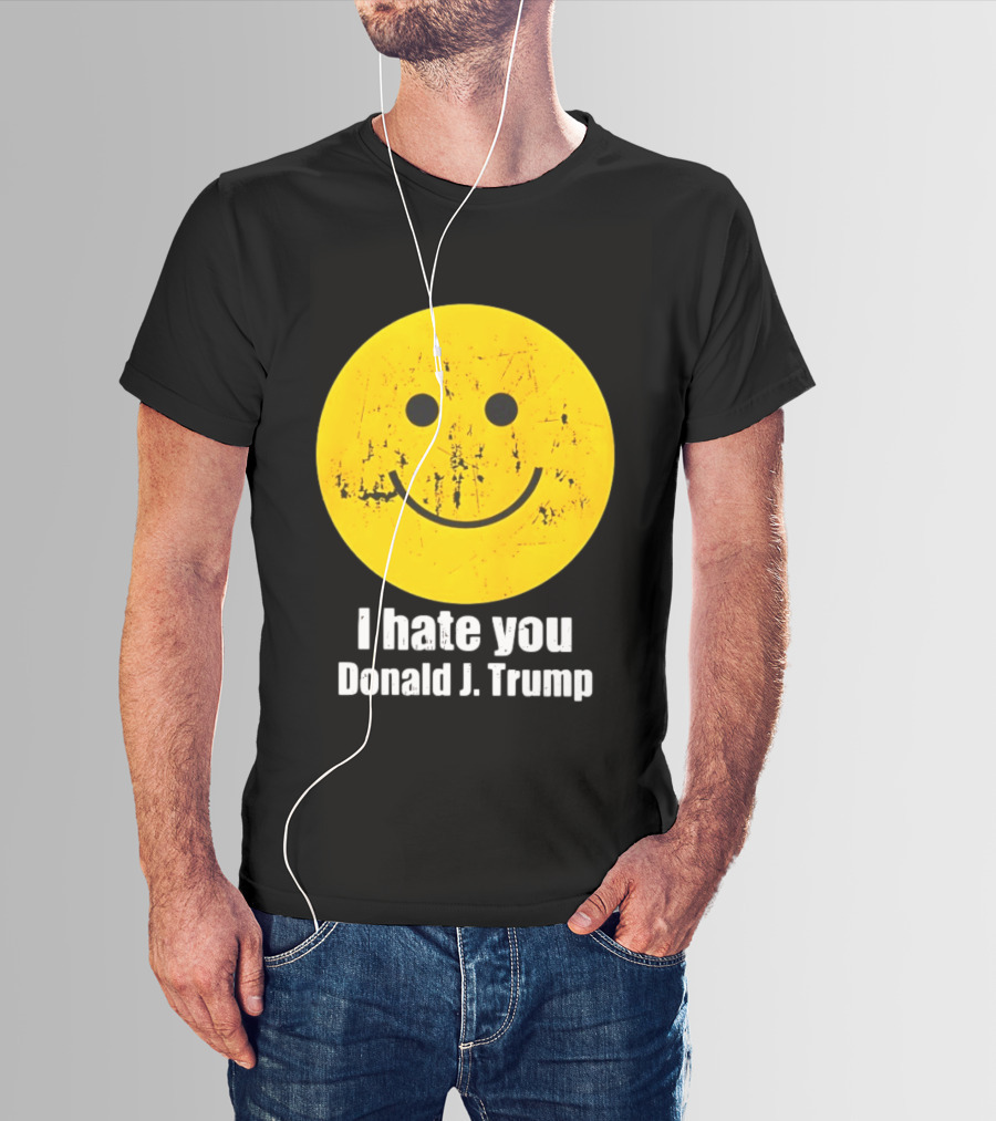 I Hate You Donald J Trump Smiley Face Emoji T-Shirt