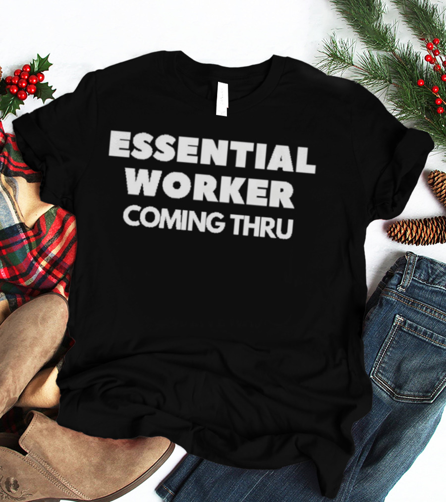 Essential Worker Coming Thru T-Shirt