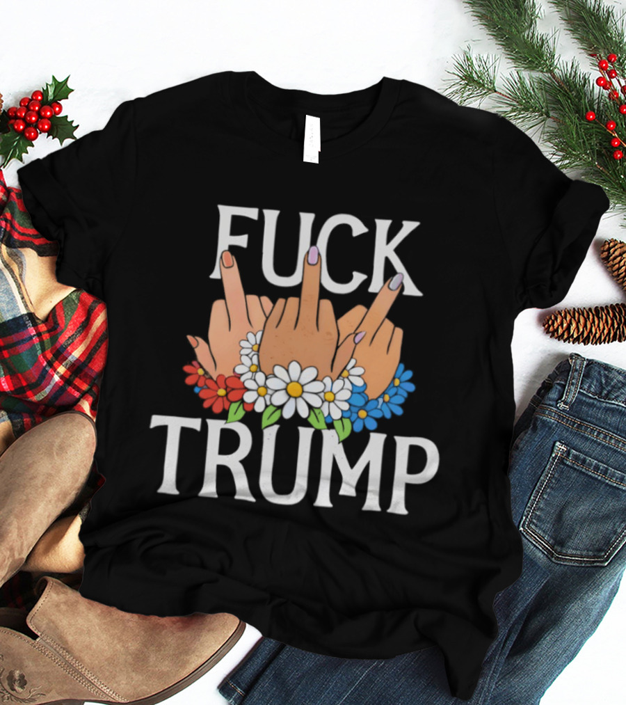 FUCK TRUMP Middle Finger Hands With Flowers T-Shirt