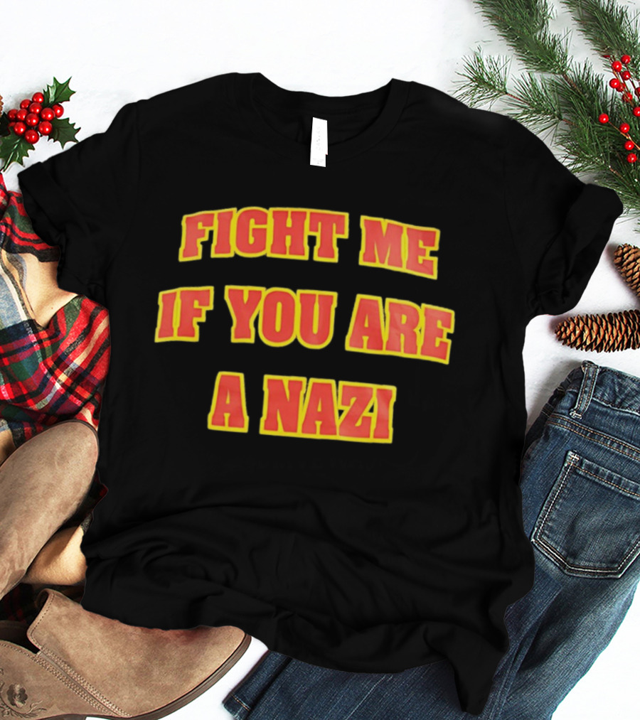 Fight Me If You Are A Nazi T-Shirt