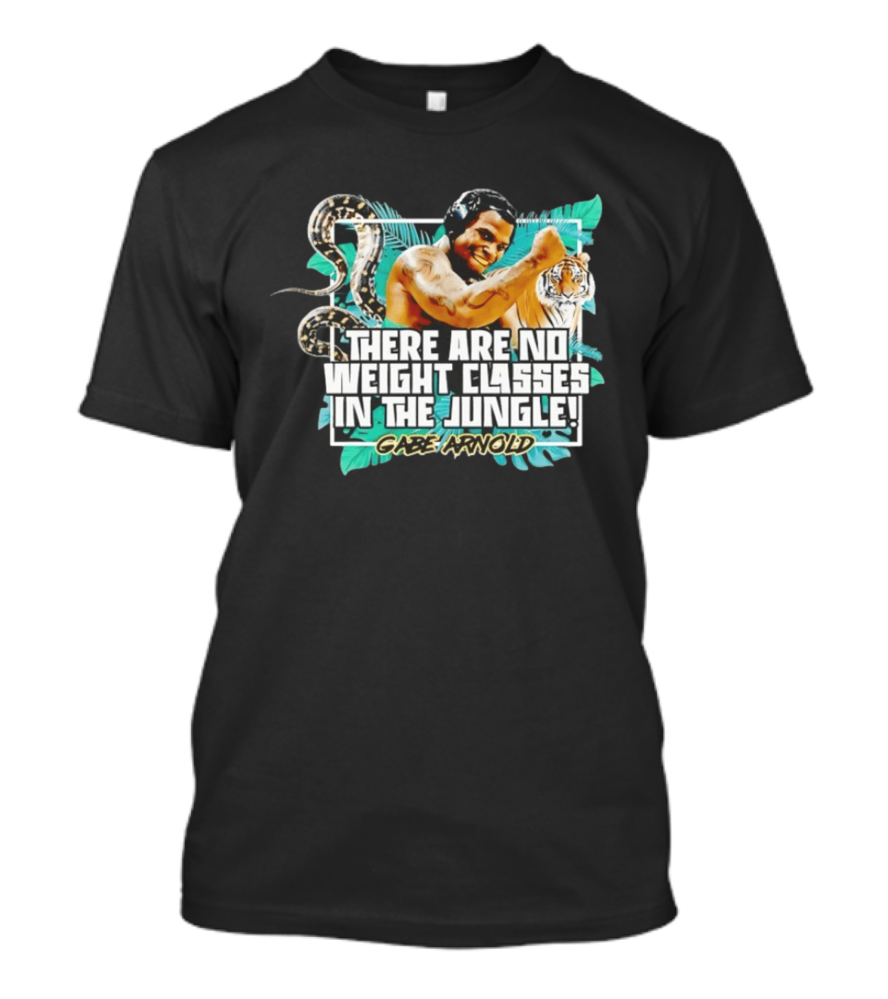 Gabe Arnold There Are No Weight Classes In The Jungle Tiger Snake Muscles Strength T-Shirt