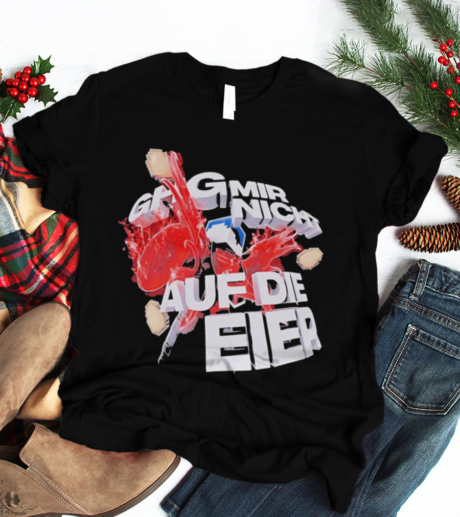 Geh Mir Nicht Mehr Auf Die Eier Spruch Mit Zerschlagenem Ei Und Roter Farbe T-Shirt