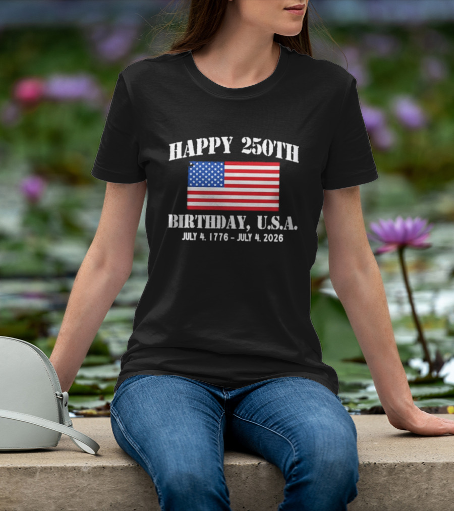 Happy 250th Birthday USA July 4 1776 To 2026 With American Flag T-Shirt