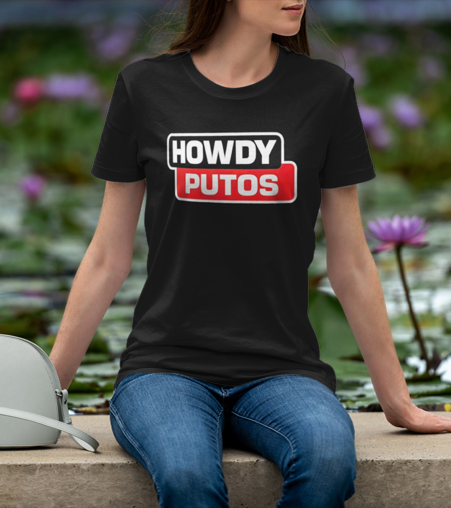Howdy Putos Funny Bold White And Red T-Shirt