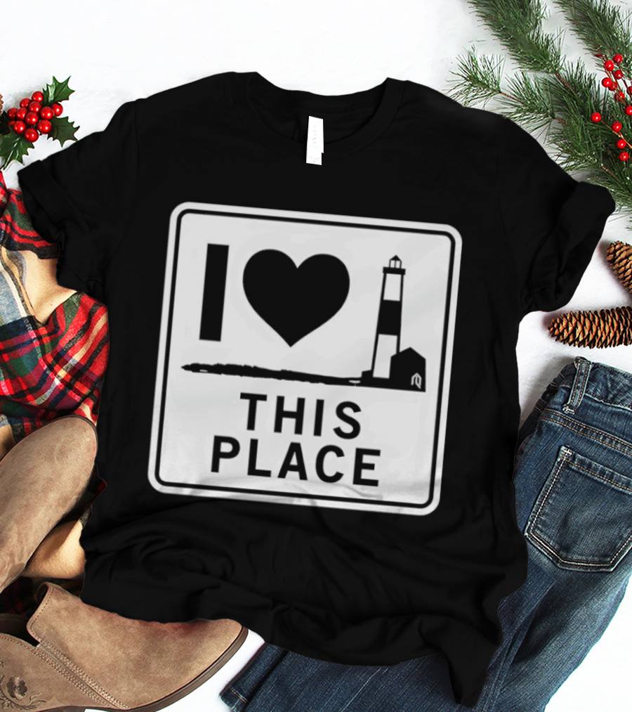 I Love This Place Lighthouse Sign T-Shirt