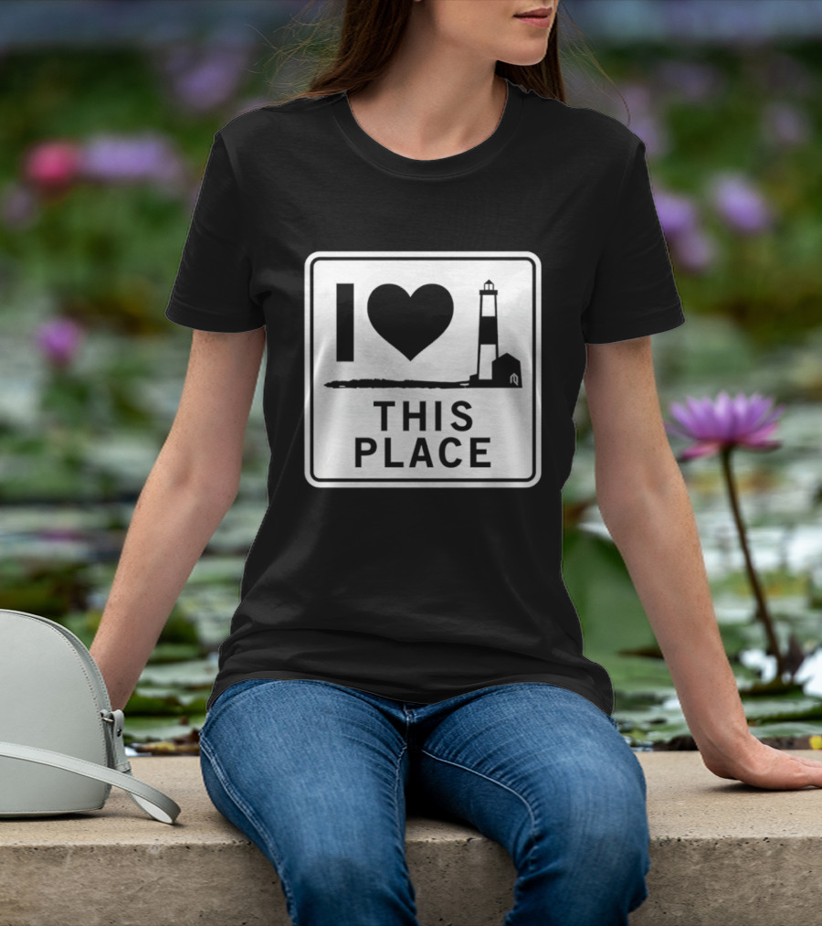 I Love This Place Lighthouse Sign T-Shirt