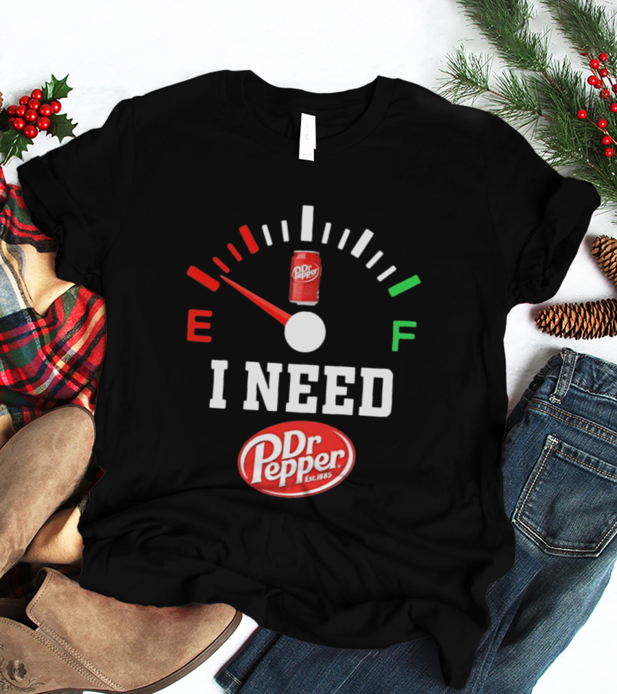 I Need Dr Pepper Est 1885 Fuel Gauge Can T-Shirt