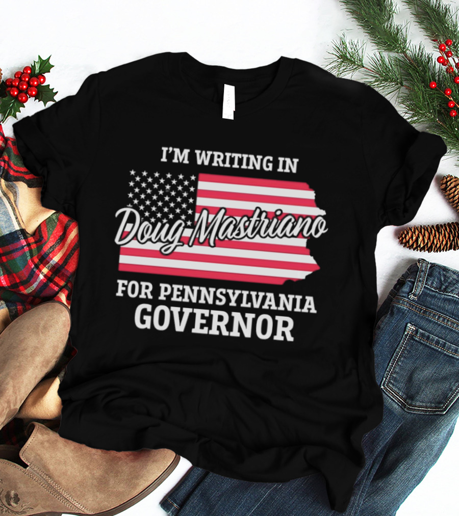 I'm Writing In Doug Mastriano For Pennsylvania Governor Campaign USA Flag T-Shirt