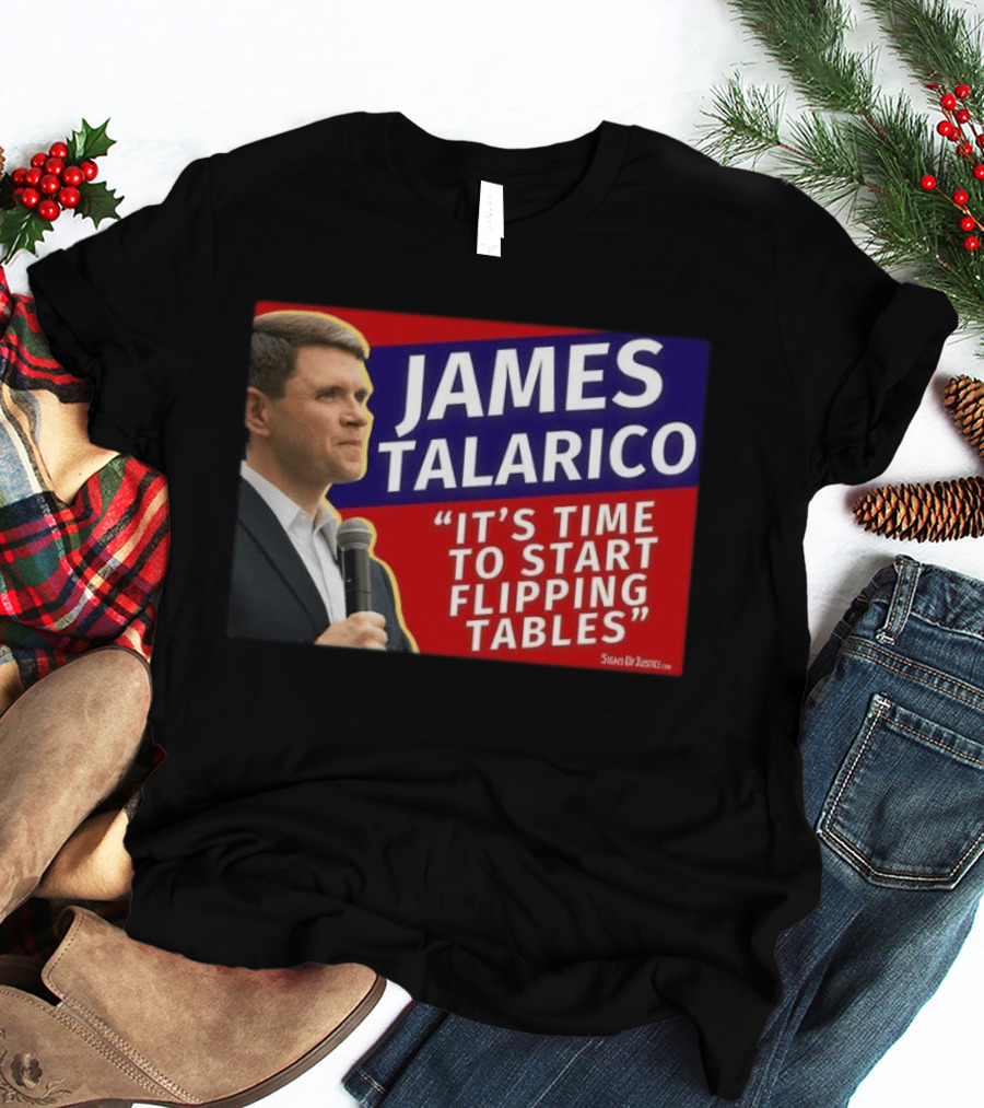 James Talarico It's Time To Start Flipping Tables Signs Of Justice T-Shirt