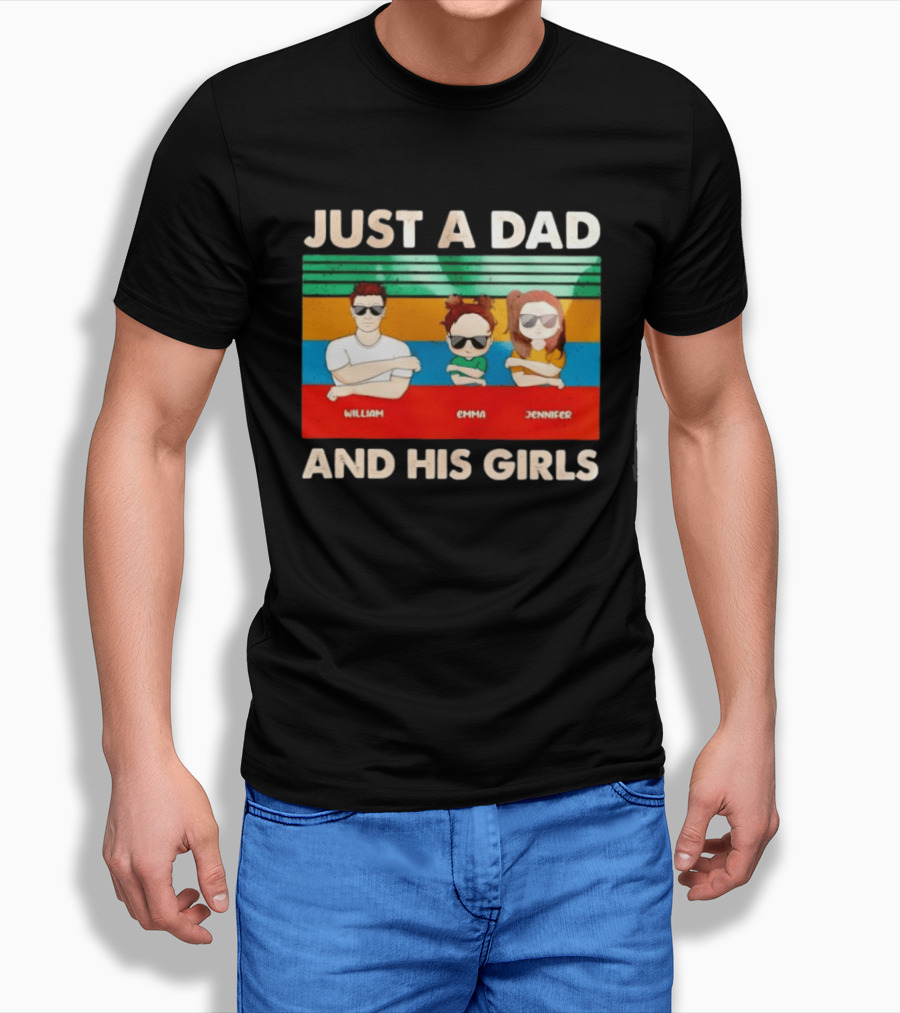 Just A Dad William Emma Jennifer And His Girls Trio With Sunglasses T-Shirt