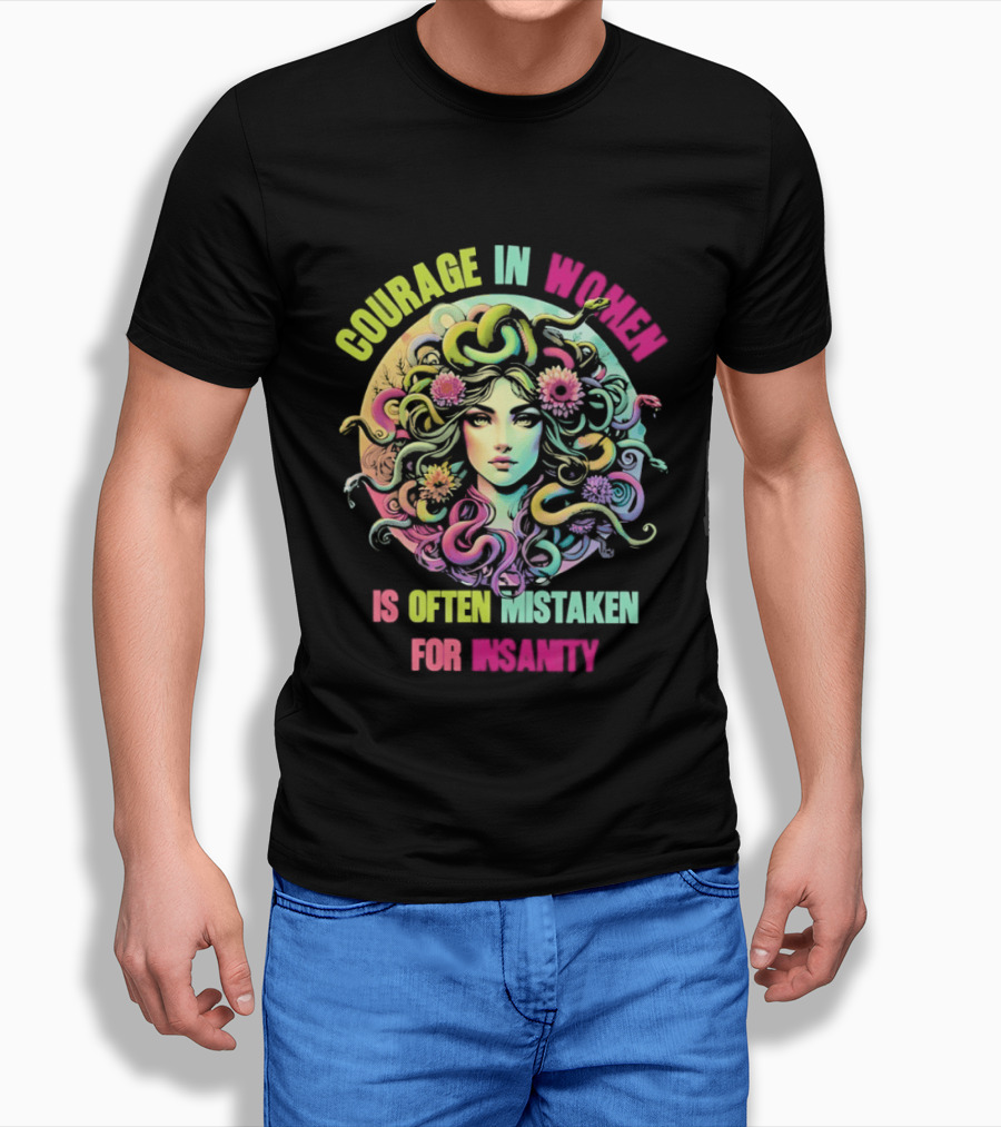 Courage In Women Medusa Often Mistaken For Insanity T-Shirt