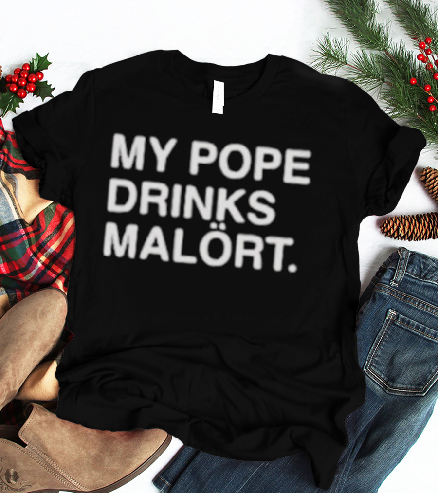 My Pope Drinks Malort T-Shirt