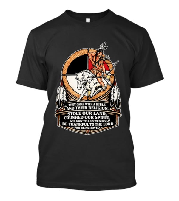 They Came With A Bible And Their Religion Stole Our Land Crushed Our Spirit Warrior With Bow And Wolf Feathers T-Shirt